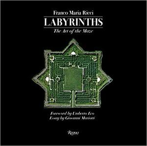 Labyrinths: The Art of the Maze by Umberto Eco, Giovanni Mariotti, Franco Maria Ricci
