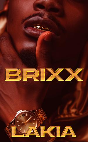 Brixx: A Hood Love Story by Lakia