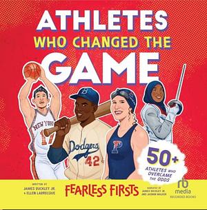 Fearless Firsts: Athletes Who Changed the Game by Ellen Labrecque, James Buckley Jr