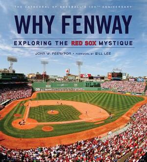 Why Fenway: Exploring the Red Sox Mystique by John Ferguson