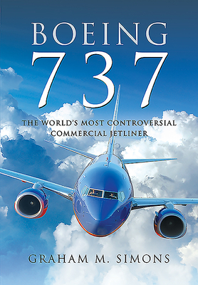 Boeing 737: The World's Most Controversial Commercial Jetliner by Graham M. Simons