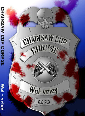 Chainsaw Cop Corpse by Wol-vriey