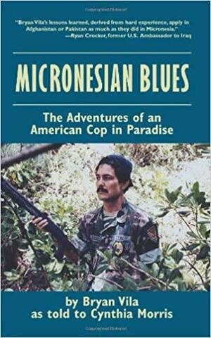 Micronesian Blues: The Adventures Of An American Cop In Paradise by Cynthia Morris, Bryan Vila