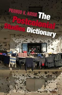 The Postcolonial Studies Dictionary by Pramod K. Nayar