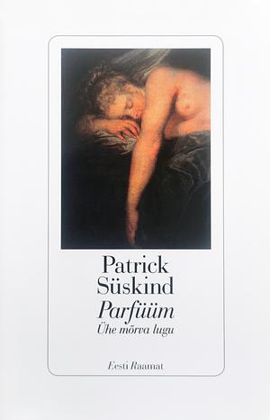 Parfüüm: Ühe mõrva lugu by Patrick Süskind