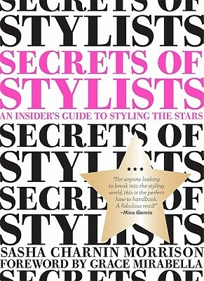 Secrets of Stylists: An Insider's Guide to Styling the Stars by Sasha Charnin Morrison, Grace Mirabella