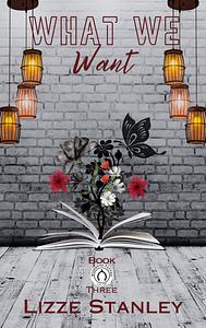 What we want by Lizzie Stanley