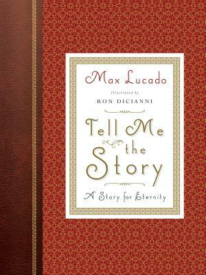 Tell Me the Story: A Story for Eternity by Max Lucado