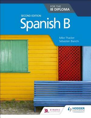 Spanish B for the Ib Diploma Second Edition by Bianchi, Mike Thacker