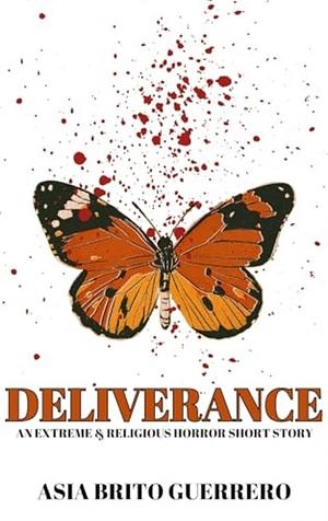 Deliverance: An Extreme & Religious Horror Short Story by Asia Brito Guerrero