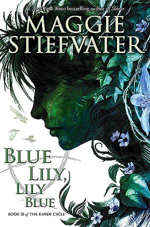 Blue Lily, Lily Blue by Maggie Stiefvater