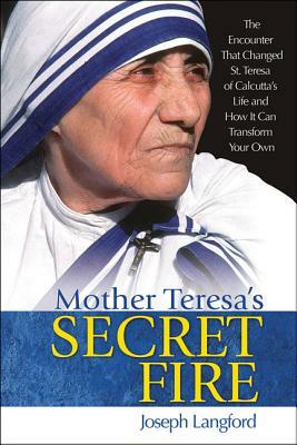 Mother Teresa's Secret Fire by Joseph Langford