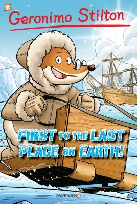 Geronimo Stilton Graphic Novels #18: First to the Last Place on Earth by Geronimo Stilton