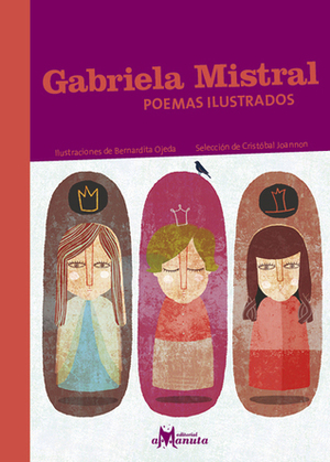 Poemas ilustrados by Gabriela Mistral, Bernardita Ojeda