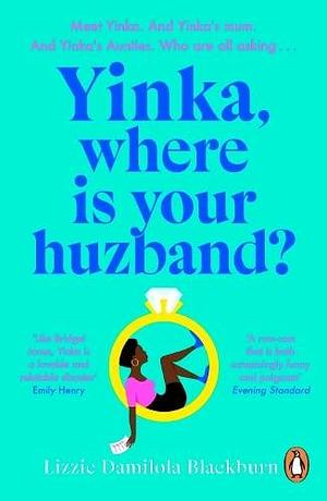 Yinka, Where is Your Huzband?: The hilarious and heartfelt romcom everyone is talking about in 2022 by Lizzie Damilola Blackburn, Lizzie Damilola Blackburn