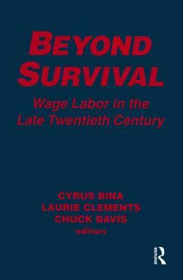 Beyond Survival: Wage Labour and Capital in the Late Twentieth Century: Wage Labour and Capital in the Late Twentieth Century by Chuck Davis, Laurie M. Clements, Cyrus Bina