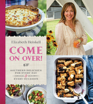 Come on Over!: Southern Delicious for Every Day and Every Occasion by Elizabeth Heiskell