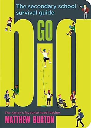 Go Big: The Insider's School Survival Guide by Matthew Burton