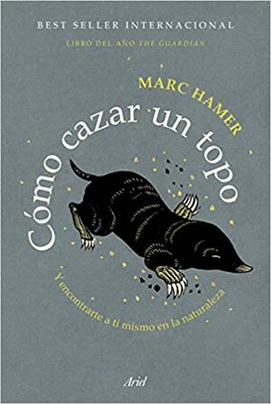 Cómo cazar un topo: Y encontrarte a ti mismo en la naturaleza by Marc Hamer