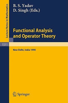 Functional Analysis and Operator Theory: Proceedings of a Conference Held in Memory of U.N.Singh, New Delhi, India, 2-6 August, 1990 by 