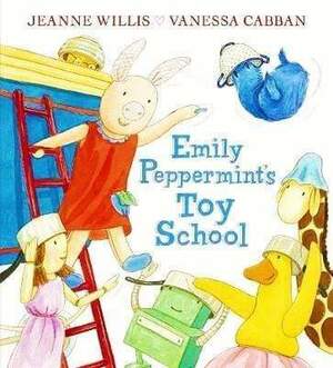 Emily Peppermint's Toy School by Jeanne Willis