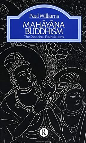Mahayana Buddhism: The Doctrinal Foundations by Paul S Williams