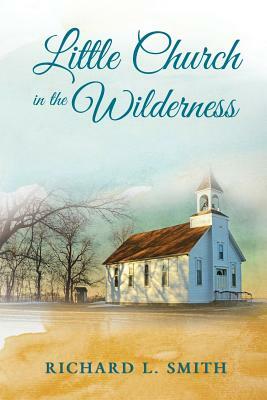 Little Church in the Wilderness by Richard L. Smith