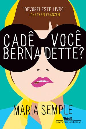 Cadê você, Bernadette? by Maria Semple