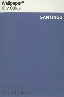 Wallpaper City Guide: Santiago by Wallpaper Magazine, Wallpaper Magazine