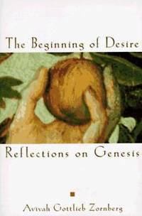 The Beginning of Desire: Reflections on Genesis by Avivah Gottlieb Zornberg