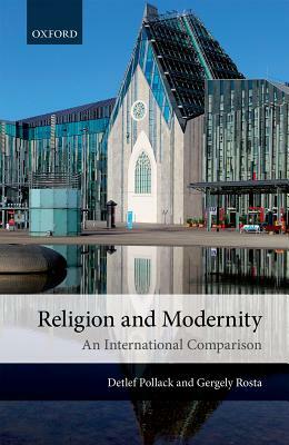 Religion and Modernity: An International Comparison by Detlef Pollack, Gergely Rosta