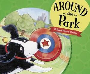 Around the Park: A Book About Circles (Know Your Shapes) by Christianne C. Jones