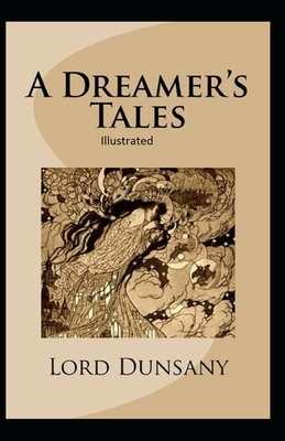 A Dreamer's Tales Illustrated by Lord Dunsany