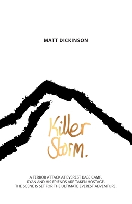 Killer Storm: A terror attack at Everest Base Camp. Ryan and his friends are taken hostage. The scene is set for the ultimate Everes by Matt Dickinson