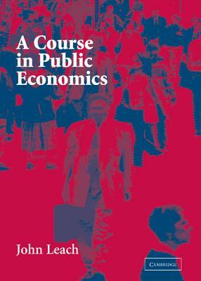 A Course in Public Economics by John Leach