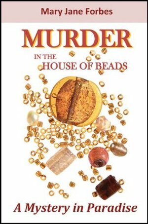Murder in the House of Beads: A Mystery in Paradise (House of Beads Cozy Mystery Series Book 1) by Mary Jane Forbes