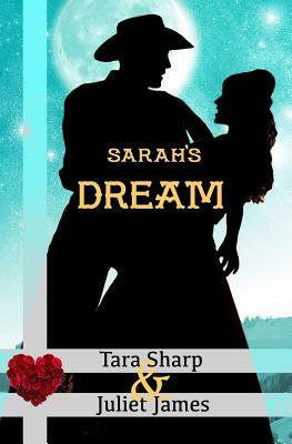 Sarah's Dream: Clean Christian Western Mail Order Bride Historical Cowboy Romance by Tara Sharp, Juliet James