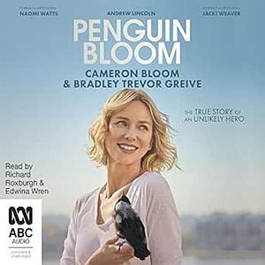 Penguin Bloom: The Odd Little Bird Who Saved a Family by Cameron Bloom, Bradley Trevor Greive