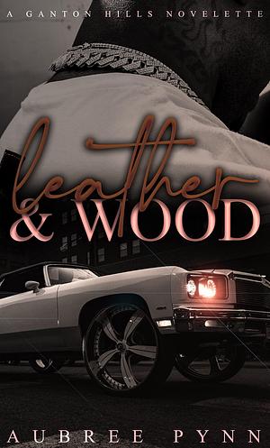 Leather and Wood: A Ganton Hills Novella by Aubreé Pynn, Aubreé Pynn