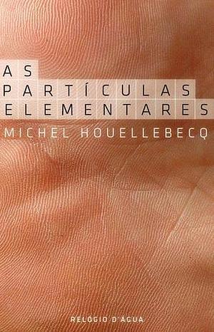 As Partículas Elementares by Michel Houellebecq