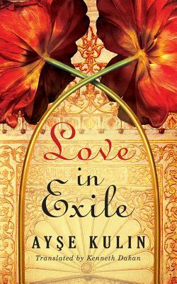 Love in Exile by Ay&#351;e Kulin