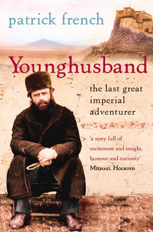 Younghusband: The Last Great Imperial Adventurer by Patrick French