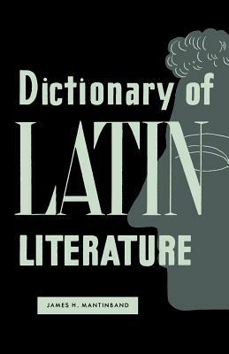 Dictionary of Latin Literature by James H. Mantinband