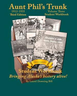 Aunt Phil's Trunk Volume Three Student Workbook Third Edition: Curriculum that brings Alaska history alive! by Laurel Downing Bill