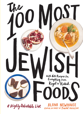 The 100 Most Jewish Foods: A Highly Debatable List by Alana Newhouse, Tablet