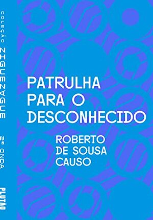 Patrulha para o desconhecido by Roberto de Sousa Causo