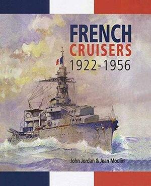 French Cruisers, 1922–1956 by Jean Moulin, John Jordan