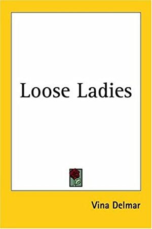 Loose Ladies by Vina Delmar, Viña Delmar