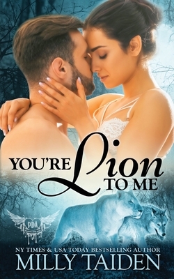 You're Lion to Me by Milly Taiden