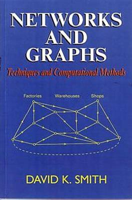 Networks and Graphs: Techniques and Computational Methods by D. K. Smith